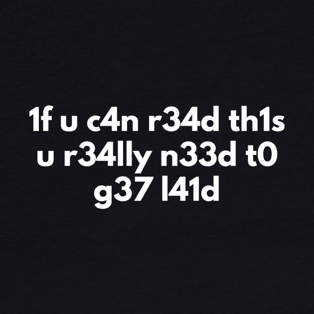 If You Can Read This You Need To Get L41d funny geek by fromherotozero